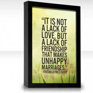 it-is-not-a-lack-of-love-but-a-lack-of-friendship-that-makes-unhappy ...