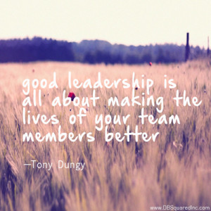 the secret to success is good leadership and good leadership