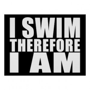 Funny Swimmers Quotes Jokes I Swim Therefore I am Poster