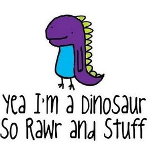 im a dinosaur so like rawr and stuff!! :D
