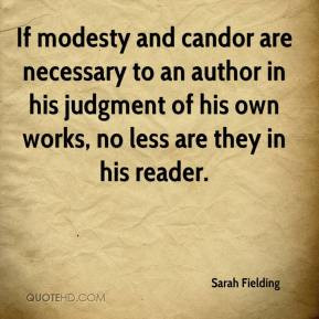 Sarah Fielding - If modesty and candor are necessary to an author in ...