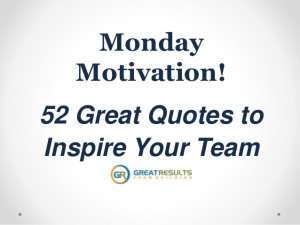 Quotes To Inspire Your Team ~ 52 great quotes to inspire your team