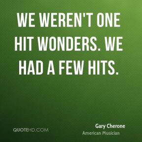 Gary Cherone - We weren't One Hit Wonders. We had a few hits.
