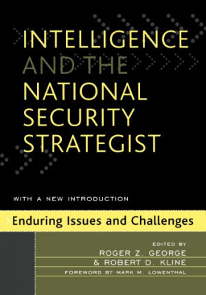 Intelligence and the National Security Strategist: Enduring Issues and ...