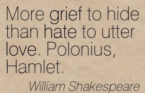... Hide Than Hate To Utter Love. Polonius, Hamlet. - William Shakespeare
