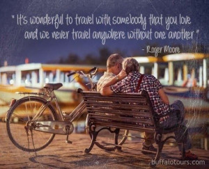 Travel with someone you love.