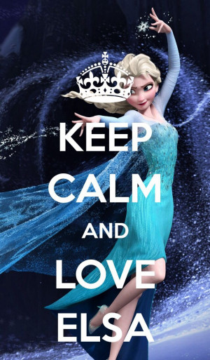 ... Keep Calm And Love Elsa, Keep Calm Frozen Quotes, Disney Frozen Queen