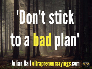 Don’t stick to a bad plan”