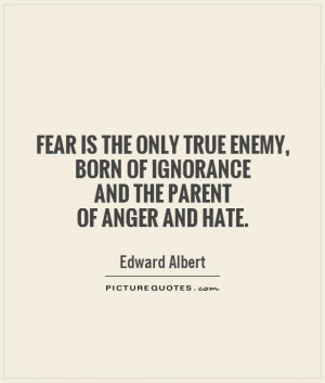 Hate Quotes Fear Quotes Ignorance Quotes Anger Quotes Enemy Quotes ...