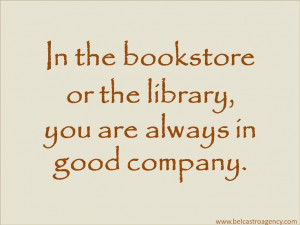 In the bookstore or the library, you are always in good company.