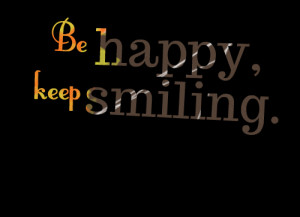 Quotes Picture: be happy, keep smiling