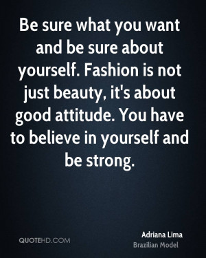 Be sure what you want and be sure about yourself. Fashion is not just ...