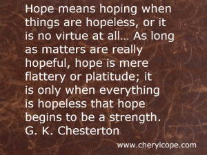 hope means hoping when things are hopeless or it is