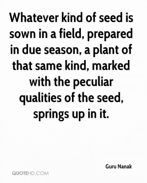 Whatever kind of seed is sown in a field, prepared in due season, a ...