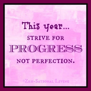 Strive for progress, not perfection quote via www.ZensationalLiving ...