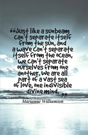 ... vast sea of love, one indivisible divine mind. -Marianne Williamson