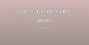 john c reilly quotes a script is like a theory of a movie john c ...