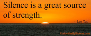 Silence is a great source of strength.