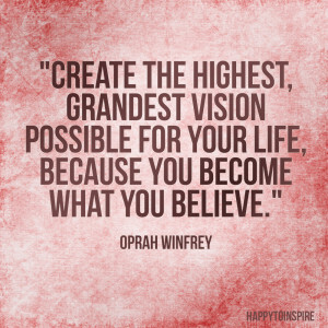 Quote of the Day: Create the highest, grandest vision