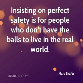 Mary Shafer - Insisting on perfect safety is for people who don't have ...