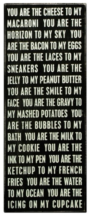 ... my bath, You are the milk to my cookie, You are the ink to my pen, You