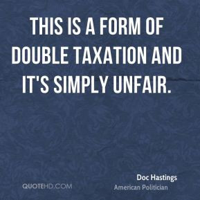doc-hastings-doc-hastings-this-is-a-form-of-double-taxation-and-its ...