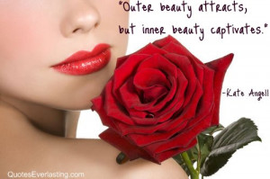 Outer beauty attracts, but inner beauty captivates. -Kate Angell