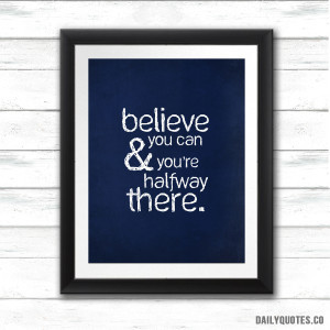 Believe you can & you're halfway there. Motivational quote poster