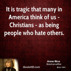 ... in America think of us - Christians - as being people who hate others