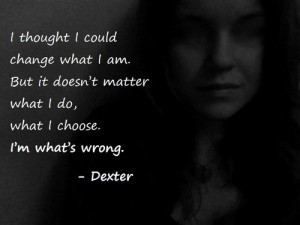 Dexter Morgan Quotes Dexter quotes