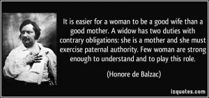 It is easier for a woman to be a good wife than a good mother. A widow ...