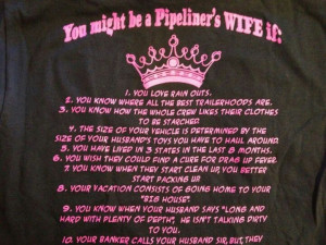 You might be a pipeliners wife if: