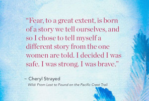 ... , you are strong, you are brave. Cheryl Strayed memoir quote (Wild