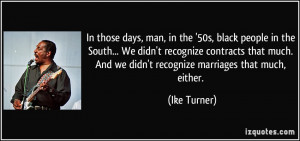 In those days, man, in the '50s, black people in the South... We didn ...