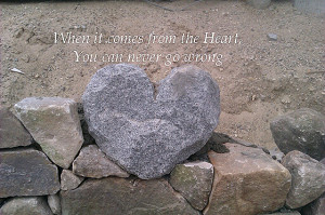 ... it comes from the heart, you can never go wrong [heart shaped rock