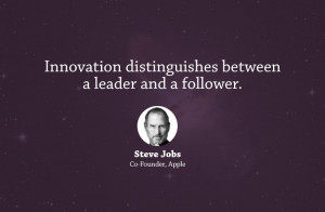 Innovation distinguishes between a leader and a follower.” – Steve ...
