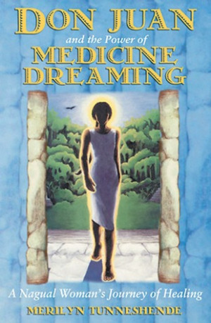 ... the Power of Medicine Dreaming: A Nagual Woman's Journey of Healing