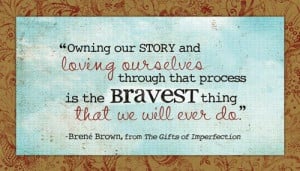 Owning our story and loving ourselves through that process is the ...