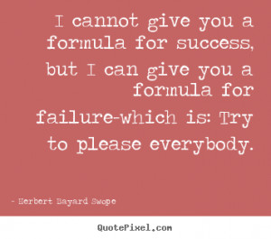 give you a formula Herbert Bayard Swope popular inspirational quotes