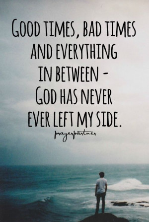 God will never leave you.