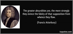 ... falsity of that supposition from whence they flow. - Francis Atterbury