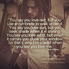 Bob Marley Quotes About Love You Say You Love Rain Bob marley // i ...