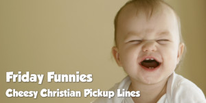 Funny Clean Christian Pick Up Lines #1