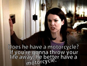 Gilmore Girls...Does he have a motorcycle?