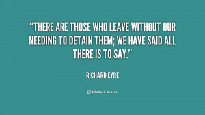 There are those who leave without our needing to detain them; we have ...