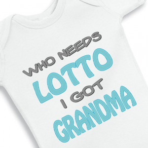 Who needs lotto I got Grandma - Baby Onesie