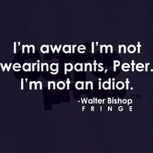 Fringe Walter Bishop Quotes