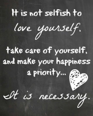 So, make sure you take care of yourself, love yourself, be happy and ...