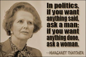 ... want anything said, ask a man; if you want anything done, ask a woman
