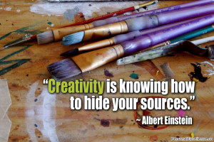 Inspirational Quote: “Creativity is knowing how to hide your sources ...